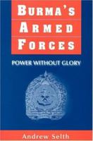 Burma's Armed Forces: Power Without Glory 1910736775 Book Cover