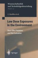 Low Dose Exposures in the Environment: Dose-Effect Relations and Risk Evaluation (Wissenschaftsethik und Technikfolgenbeurteilung) 3540210830 Book Cover