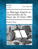 Le Mariage D'Apres La Convention de La Haye Du 12 Juin 1902 1287350240 Book Cover