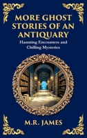 More Ghost Stories of an Antiquary: More Timeless Gothic Horror Tales - Haunting Encounters from a Legendary Ghost Storyteller (Deluxe Hardbound Edition) (Library of Alexandria) 1804219746 Book Cover