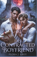 His Contracted Boyfriend: A Fated Mates MM Paranormal Romance with Fake Dating, Curses, and an Alpha Who Would Burn the World for Love B0FL7389DV Book Cover