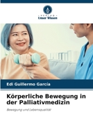 Körperliche Bewegung in der Palliativmedizin: Bewegung und Lebensqualität 620591607X Book Cover