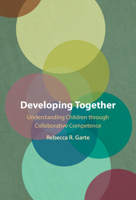 Developing Together: Understanding Children through Collaborative Competence 100944669X Book Cover