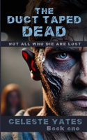The Duct Taped Dead: Not All Who Are Lost are Dead 1326543814 Book Cover