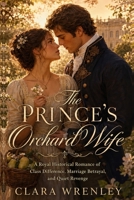 The Prince’s Orchard Wife: A Royal Historical Romance of Class Difference, Marriage Betrayal, and Quiet Revenge B0H4V8D85P Book Cover