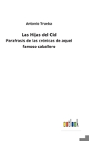 Las Hijas del Cid: Parafrasis de las crónicas de aquel famoso caballero 1273223047 Book Cover