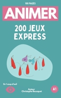 200 Jeux Express Prêts à Animer en 1 Coup d'Oeil: Jeux destinés à tous les publics B0CCCWXPC8 Book Cover