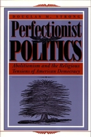 Perfectionist Politics: Abolitionism and the Religious Tensions of American Democracy (Religion and Politics) 0815629249 Book Cover