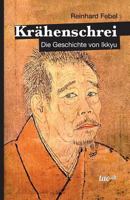 Krähenschrei: Die Geschichte von Ikkyu 3962401776 Book Cover