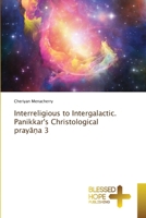 Interreligious to Intergalactic. Panikkar's Christological praya?a 3 6204187767 Book Cover