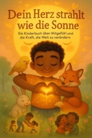 Dein Herz strahlt wie die Sonne: Ein Kinderbuch über Mitgefühl und die Kraft, die Welt zu verändern (German Edition) B0F6TZ45XX Book Cover