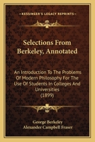 Selections From Berkeley, Annotated. An Introduction to the Problems of Modern Philosophy for the Use of Students in Colleges and Universities B0BMTVDYVB Book Cover