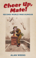 Cheer Up, Mate!: Second World War Humour 0752459724 Book Cover