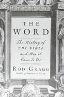 The Word: The History of the Bible and How It Came to Us 1944229817 Book Cover
