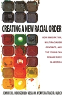 Creating a New Racial Order: How Immigration, Multiracialism, Genomics, and the Young Can Remake Race in America 0691160937 Book Cover