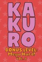 Kakuro Bonus Level: Mega Hard! Vol. 8: Play Kakuro Grid Very Hard Level Number Based Crossword Puzzle Popular Travel Vacation Games Japanese Mathematical Logic Similar to Sudoku Cross-Sums Math Genius 1661990983 Book Cover