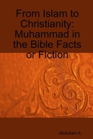 From Islam to Christianity: Muhammad in the Bible Facts or Fiction 1409208338 Book Cover