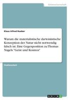 Warum die materialistische darwinistische Konzeption der Natur nicht notwendig falsch ist. Eine Gegenposition zu Thomas Nagels Geist und Kosmos 3668483183 Book Cover