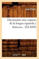 Diccionario Muy Copioso de La Lengua Espanola y Francesa (A0/00d.1604) 2012649211 Book Cover