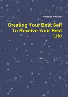 Creating Your Best Self To Receive Your Best Life 1326689231 Book Cover