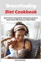 Breastfeeding Diet Cookbook: Quick Guide for Nursing Mother With Delicious Recipes to Improve Breast Milk Production & Baby Wellness B09CRM3HG5 Book Cover