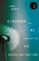 Diaspora as translation and decolonisation (Theory for a Global Age) 1526178737 Book Cover