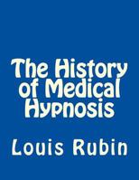 The History of Medical Hypnosis 1981884793 Book Cover
