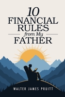 10 Financial Rules From My Father: A Proven Blueprint for Generational Wealth, Financial Independence, and Raising Kids Who Build Freedom B0GR4PZB1C Book Cover