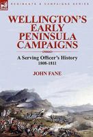 Wellington's Early Peninsula Campaigns: a Serving Officer's History 1808-1811 085706360X Book Cover