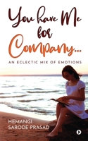 You have Me for Company…: An Eclectic Mix of Emotions 1638065470 Book Cover