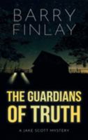 The Guardians of Truth: A Jake Scott Mystery 1777139546 Book Cover