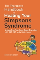 The Therapist's Handbook for Healing Your Simpsons Syndrome: Unhook from Your Inner Chaos Characters with CBT, ACT, and a Little Humor B0F88F87DB Book Cover