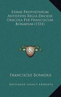 Eximii Prophetarum Antistitis Regia Davidis Oracula Per Franciscum Bonadum (1531) 1166041514 Book Cover