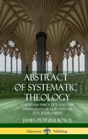 Abstract of Systematic Theology: Christian Theology and the Spirituality of God and His Son, Jesus Christ 1387996401 Book Cover