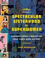 The Spectacular Sisterhood of Superwomen: Awesome Female Characters from Comic Book History 1594749485 Book Cover