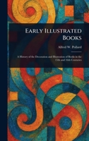 Early Illustrated Books; a History of the Decoration and Illustration of Books in the 15th and 16th Centuries 1023389673 Book Cover