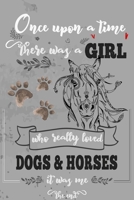 Once Upon A Time There Was A Girl Who Loved Dogs and Horses It Was Me The End: Best Gift Idea For Girls & Moms ; Funny Composition College Notebook ... Ruled Lined & Blank Paper / 6"x9" 110 pages 167478645X Book Cover
