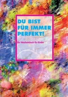 Du bist für immer perfekt!: Ein Weisheitsbuch für Kinder (German Edition) 3695189797 Book Cover