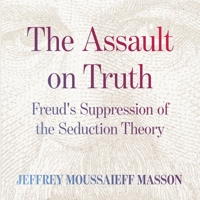 The Assault on Truth: Freud's Suppression of the Seduction Theory 0140076581 Book Cover