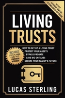 Living Trusts: How to Set Up a Living Trust, Protect Your Assets, Bypass Probate, Save Big on Taxes, and Secure Your Family’s Future Without Expensive ... Money: A Personal Finance Books Collection) 1970839090 Book Cover