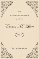 The Unselected Journals of Emma M. Lion: Vol. 6 1957492007 Book Cover