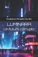 Luminara: Un futuro corrupto (Spanish Edition) B0F2T984WV Book Cover