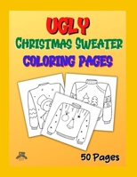 Ugly Christmas Sweater Coloring Pages: Fun For The Whole Family B0BQXT6C7X Book Cover