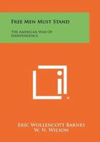 Free Men Must Stand the American War of Independence 1258505851 Book Cover