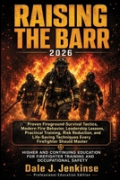 Raising The Barr 2026: Proven Fireground Survival Tactics, Modern Fire Behavior, Leadership Lessons, Practical Training, Risk Reduction, and Life-Saving Techniques Every Firefighter Should Master B0H7VH16Z5 Book Cover