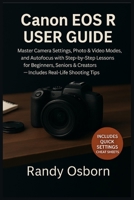 Canon EOS R User Guide: Master Camera Settings, Photo & Video Modes, and Autofocus with Step-by-Step Lessons for Beginners, Seniors & Creators — Includes Real-Life Shooting Tips 168522511X Book Cover
