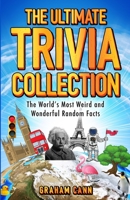 The Ultimate Trivia Collection: The World's Most Weird and Wonderful Random Facts 1915455057 Book Cover