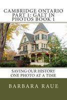 Cambridge Ontario Part 1: Galt in Photos Book 1: Saving Our History One Photo at a Time 1494880024 Book Cover