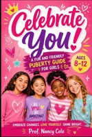 Celebrate You!: A Fun and Friendly Puberty Guide for Girls Ages 8-12 (Puberty - Growing Up, One Change at a Time) B0H26YRKMW Book Cover