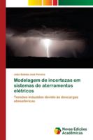 Modelagem de incertezas em sistemas de aterramentos elétricos: Tensões induzidas devido às descargas atmosféricas 6139647789 Book Cover